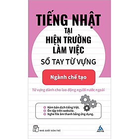 Sách Tiếng Nhật Tại Hiện Trường Làm Việc: Số Tay Từ Vựng Ngành Chế Tạo