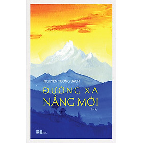 ĐƯỜNG XA NẮNG MỚI - Nguyễn Tường Bách - Phanbook - NXB Hội Nhà Văn.