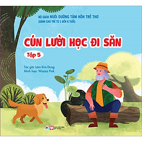 Bộ Sách Nuôi Dưỡng Tâm Hồn Trẻ Thơ - Cún Lười Học Đi Săn - Tập 5 (Dành Cho Trẻ Từ 0 Đến 3 Tuổi)