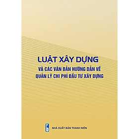 Download sách Luật Xây dựng và các văn bản hướng dẫn về quản lý chi phí đầu tư xây dựng