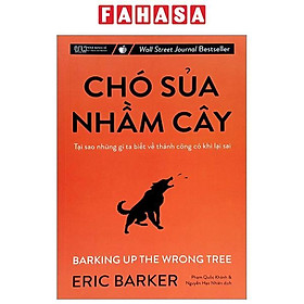 Chó Sủa Nhầm Cây - Tại Sao Những Gì Ta Biết Về Thành Công Có Khi Lại Sai (Tái Bản 2023)