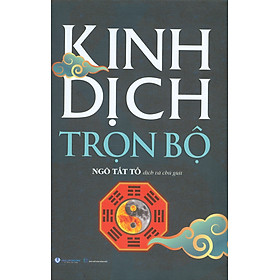 Kinh Dịch Trọn Bộ (Bìa cứng) - Ngô Tất Tố dịch và chú giải - Ngô Tất Tố