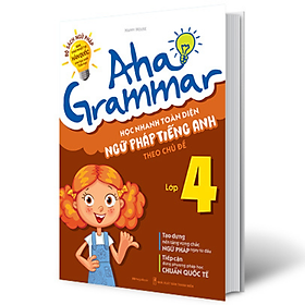 Aha Grammar - Học Nhanh Toàn Diện Ngữ Pháp Tiếng Anh Lớp 4 Theo Chủ Đề _Mega