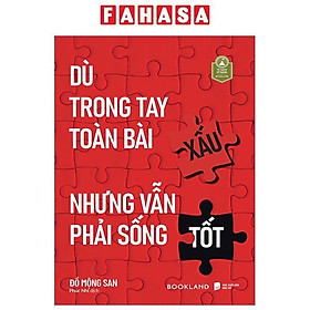 Dù Trong Tay Toàn Bài Xấu Nhưng Vẫn Phải Sống Tốt