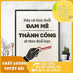Mua Tranh Tạo Động Lực  Hãy cứ theo đuổi đam mê thành công sẽ theo đuổi bạn
