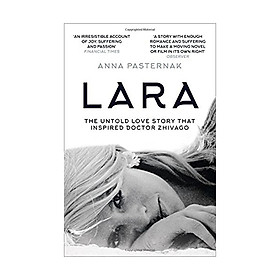 Lara : The Untold Love Story That Inspired Doctor Zhivago