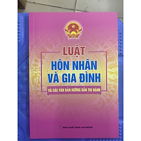 LUẬT HÔN NHÂN GIA ĐÌNH VÀ VĂN BẢN HƯỚNG DẪN THI HÀNH