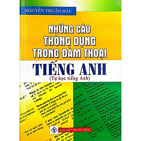 Những Câu Thông Dụng Trong Đàm Thoại Tiếng Anh (Tái Bản)