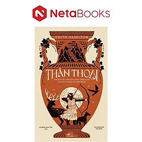 Thần Thoại - Những Câu Chuyện Vượt Thời Gian Về Các Vị Thần Và Anh Hùng