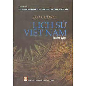 Đại Cương Lịch Sử Việt Nam Toàn Tập (Từ Thời Nguyên Thủy Đến Năm 2006) (Tái bản lần thứ 18 - năm 2023) - Bìa cứng