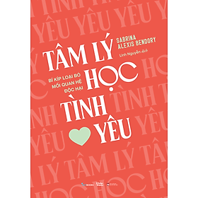 Sách Tâm Lý Học Tình Yêu - Bí Kíp Loại Bỏ Mối Quan Hệ Độc Hại