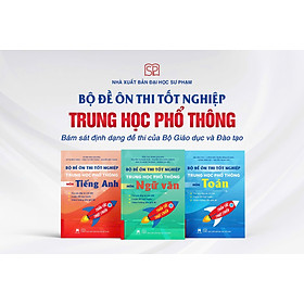 BỘ ĐỀ ÔN THI TỐT NGHIỆP TRUNG HỌC PHỔ THÔNG MÔN TOÁN - NGỮ VĂN - TIẾNG ANH - Nhà xuất bản Đại học Sư phạm - Phạm Toàn