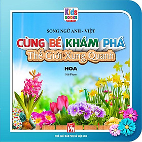 Sách - Cùng Bé Khám Phá Thế Giới Xung Quanh - Hoa - Sách Song Ngữ Bìa cứng