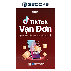 Sách - TikTok Vạn Đơn - Ma Trận Bán Vạn Đơn Mỗi Ngày - SBOOKS