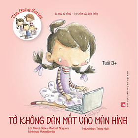 The Gang series - Tớ không dán mắt vào màn hình - Bé học kĩ năng tự chăm sóc bản thân (Tuổi 3+)