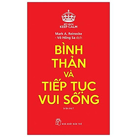 Sách Bình Thản Và Tiếp Tục Vui Sống - Keep Calm (Tái Bản 2019)