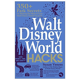 Nơi bán Walt Disney World Hacks: 350+ Park Secrets for Making the Most of Your Walt Disney World Vacation (Hidden Magic) - Giá Từ -1đ