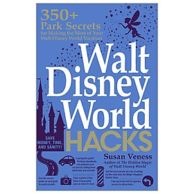Hình ảnh Walt Disney World Hacks: 350+ Park Secrets for Making the Most of Your Walt Disney World Vacation (Hidden Magic)