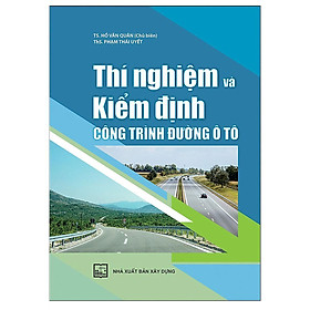 Sách - Thí Nghiệm Và Kiểm Định Công Trình Đường Ô Tô - NXB Xây Dựng