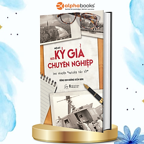 Đời Ký Giả Chuyên Nghiệp - Alpha Books