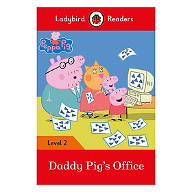 [Download Sách] Peppa Pig: Daddy Pig's Office - Ladybird Readers Level 2 (Paperback)