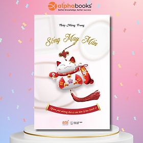 Sống May Mắn - Khám Phá Những Thú Vị Của Tâm Lý Học Hành Vi (Thủy Mộng Trung) - Lý Vĩ