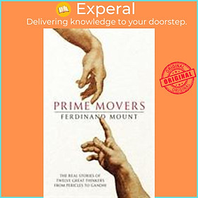 Sách - Prime Movers : The real stories of twelve great thinkers from Pericles by Ferdinand Mount (UK edition, paperback)
