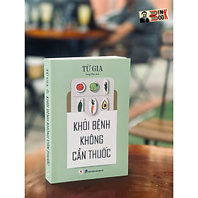 KHỎI BỆNH KHÔNG CẦN THUỐC –Từ Gia – Song Hạo –Huy Hoàng Books – NXB Dân Trí