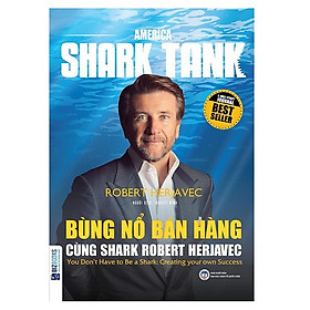 America Shark Tank: Bùng Nổ Bán Hàng Cùng Shark Robert Herjavec(Tặng E-Book Bộ 10 Cuốn Sách Hay Về Kỹ Năng, Đời Sống, Kinh Tế Và Gia Đình - Tại App MCbooks)