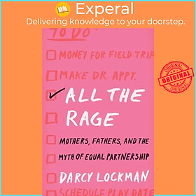 Sách - All the Rage : Mothers, Fathers, and the Myth of Equal Partnership by Darcy Lockman (US edition, hardcover)