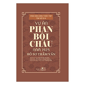 Nơi bán Vụ Án Phan Bội Châu Năm 1925 - Hồ Sơ Thẩm Vấn - Giá Từ -1đ