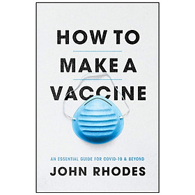 Hình ảnh sách How To Make A Vaccine: An Essential Guide For COVID-19 And Beyond