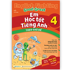 English Fighting Good and Great Em học tốt tiếng Anh theo chủ đề 4