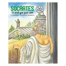 Truyện Kể Về Những Người Nổi Tiếng Socrates - Vị Triết Gia Quả Cảm