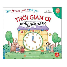 Hình ảnh Sách - Kỹ năng quản lý thời gian - Thời gian ơi mấy giờ rồi