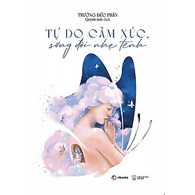 Tự Do Cảm Xúc, Sống Đời Nhẹ Tênh - AZ Việt Nam