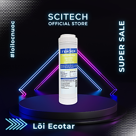 Lõi Ecotar Geyser by Scitech - Lõi số 1 máy lọc nước Nano Geyser Ecotar 3, Geyser Ecotar 4 - Hàng chính hãng