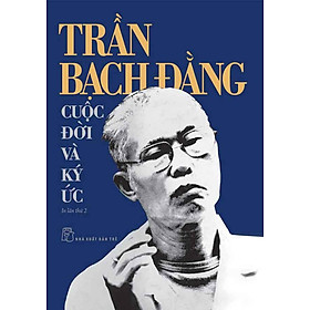 Sách Trần Bạch Đằng: Cuộc Đời Và Ký Ức