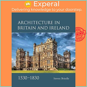 Sách - Architecture in Britain and Ireland, 1530-1830 by Steven Brindle (UK edition, hardcover)