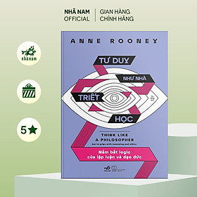 Sách - Tư duy như nhà triết học (Anne Rooney) - Nhã Nam Official