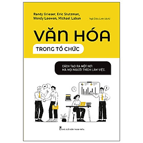 Cuốn sách dành cho những ai muốn đi làm tại một văn phòng tốt: Văn Hóa Trong Tổ Chức - Cách Để Tạo Ra Một Nơi Mà Mọi Người Thích Làm Việc