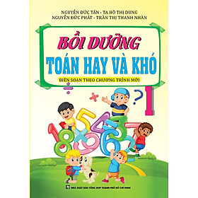 BỒI DƯỠNG TOÁN HAY VÀ KHÓ 1 (Biên soạn theo chương trình mới)