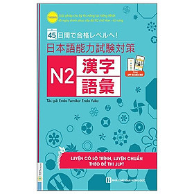 45 Ngày Chinh Phục Cấp Độ N2 Chữ Hán - Từ Vựng - Giải Pháp Cho Kỳ Thi Năng Lực Tiếng Nhật - Han Nana