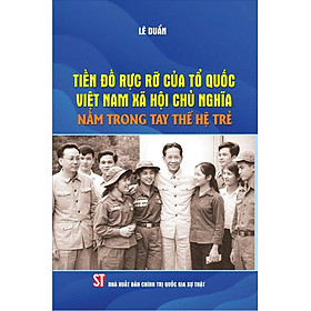 Tiền đồ rực rỡ của Tổ quốc Việt Nam xã hội chủ nghĩa nằm trong tay thế hệ trẻ