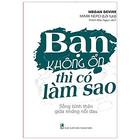 Hình ảnh Sách: Bạn Không Ổn Thì Có Làm Sao – Sống Bình Thản Giữa Những Nỗi Đau