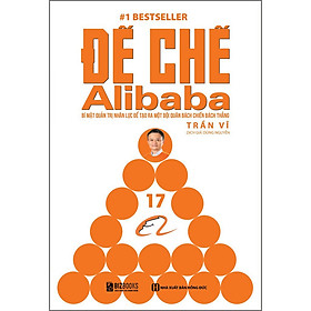 Sách Đế Chế Alibaba - Bí Mật Quản Trị Nhân Lực Để Tạo Ra Một Đội Quân Bách Chiến Bách Thắng