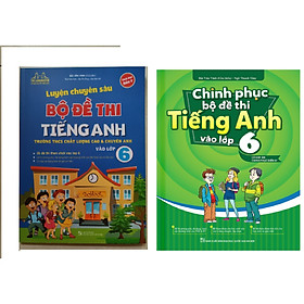 [Download Sách] Combo Chinh Phục Bộ Đề Thi Tiếng Anh Vào Lớp 6 (Có Đáp Án Chinh Phục Điểm 8+)+Luyện Chuyên Sâu Bộ Đề Thi Tiếng Anh Vào Lớp 6