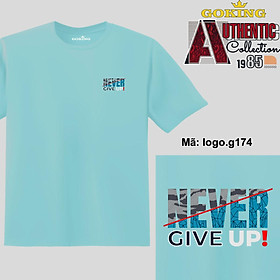 NEVER GIVE UP, mã logo-g174. Áo thun nam nữ in logo đẹp. Áo phông GOKING cho cặp đôi, gia đình, đội nhóm, đồng phục công ty