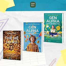 Combo 3 cuốn: Thế Hệ Lo Âu + Gen Alpha Và Rối Loạn Lo Âu + Gen Alpha Và Áp Lực Thành Tích - Gen Kida
