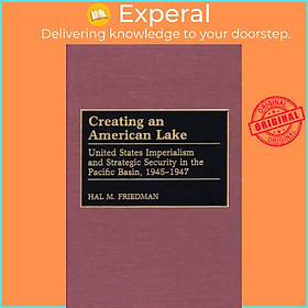 Sách - Creating an American Lake - United States Imperialism and Strategic Se by Hal M. Friedman (UK edition, hardcover)